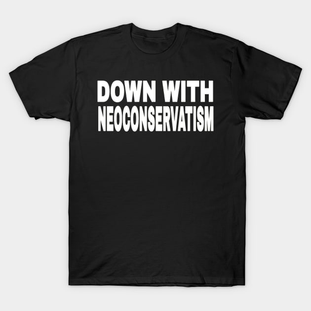 Down With NeoConservatism - White - Front T-Shirt by SubversiveWare